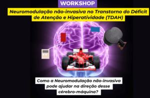 workshop neuromodulação não-invasiva no TDAH, ETCC, TMS, TDCS, Estimulação magnética transcraniana, estimulação transcraniana por corrente contínua, estimulação cerebral